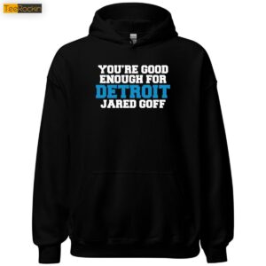You're Good Enough For Detroit Jared Goff 6 1