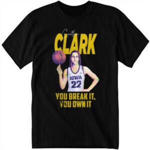Caitlin Clark Record You Break It You Own Shirt