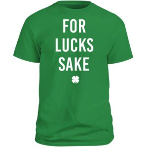 For Lucks Sake, Patrick’s Day Shirt