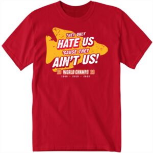 Kansas City Football They Only Hate Us Cause They Ain't Us Shirt