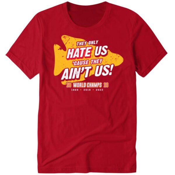 Kansas City Football They Only Hate Us Cause They Ain’t Us Shirt