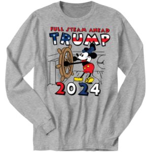 Trump 2024 Full Steam Ahead Mickey Long Sleeve Shirt