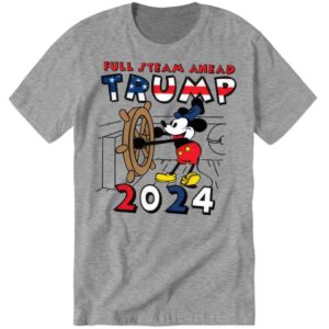 Trump 2024 Full Steam Ahead Mickey Premium SS Shirt