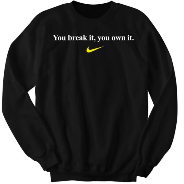 You Break It, You Own It Shirt