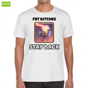 Fat Bitches Stay Back Shirt