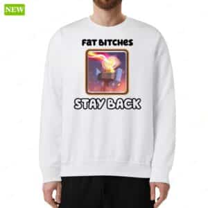 Fat Bitches Stay Back Sweatshirt