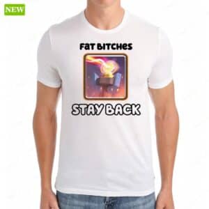 Fat Bitches Stay Back Premium SS Shirt