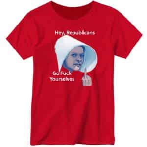 Hey Republicans Go Fuck Yourselves Ladies Boyfriend Shirt