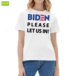 Migrant Wears Biden Please Let Us In Ladies Boyfriend Shirt