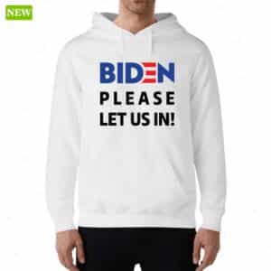 Migrant Wears Biden Please Let Us In Hoodie