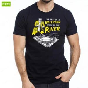 Pittsburgh We Play In A Ballpark Down By The River Premium SS Shirt