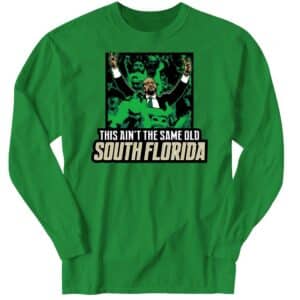 This Ain’t The Same Old South Florida Long Sleeve Shirt