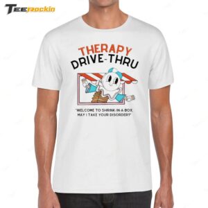 Therapy Drive Thru Welcome To Shrink In A Box May I Take Your Disorder Shirt