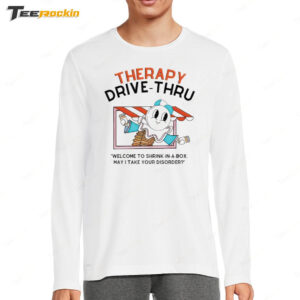 Therapy Drive Thru Welcome To Shrink In A Box May I Take Your Disorder Long Sleeve Shirt