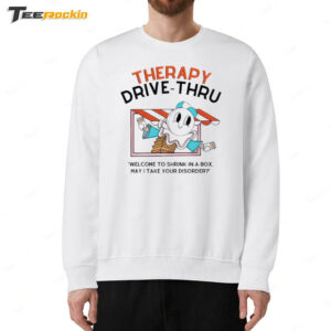 Therapy Drive Thru Welcome To Shrink In A Box May I Take Your Disorder Sweatshirt