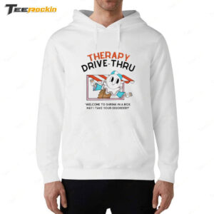 Therapy Drive Thru Welcome To Shrink In A Box May I Take Your Disorder Hoodie