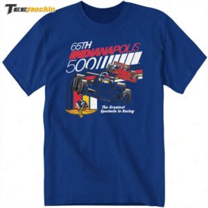 65th Indianapolis 500 The Greatest Spectacle In Racing Shirt