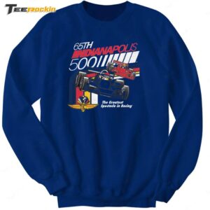 65th Indianapolis 500 The Greatest Spectacle In Racing Sweatshirt
