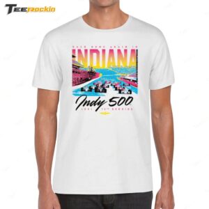 Back Home Again In Indiana Indy 500. 1991 Shirt